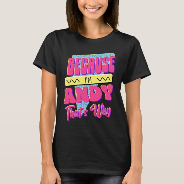 T-shirt Parce que je suis Andy C'est pourquoi (Devant)