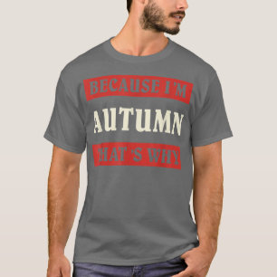 T-shirt Parce Que Je Suis Automne C'Est Pourquoi Nom Perso