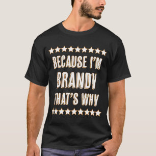 T-shirt Parce que je suis Brandy C'est pourquoi drôle Nom 