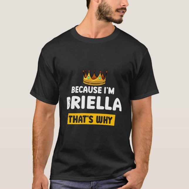 T-shirt Parce Que Je Suis Briella T Pourquoi Nommer Humour (Devant)