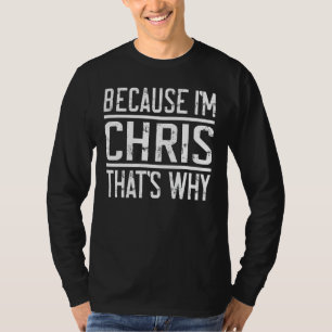 T-shirt Parce que je suis Chris C'est pourquoi Chris