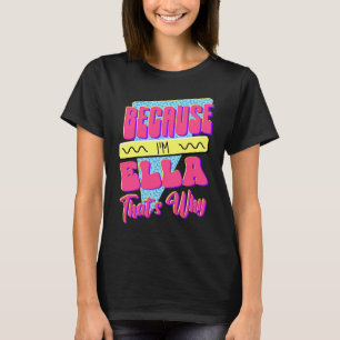 T-shirt Parce que je suis Ella voilà pourquoi