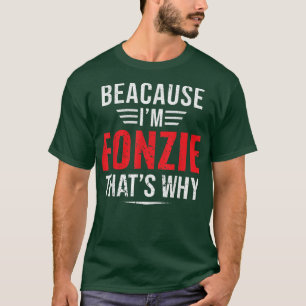 T-shirt Parce que je suis Fonzie, c'est pourquoi le nom No
