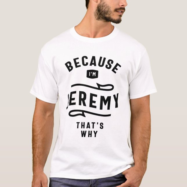 T-shirt Parce que je suis Jeremy C'est pourquoi le nom per (Devant)