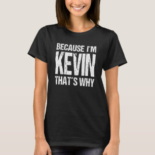 T-SHIRT PARCE QUE JE SUIS KEVIN, C'EST POURQUOI JOUER