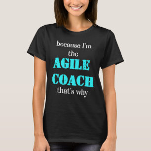 T-shirt Parce que je suis l'Agile Coach C'est Pourquoi Scr