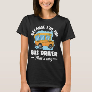T-shirt Parce que je suis le chauffeur de bus C'est pourqu