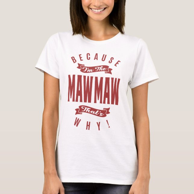T-shirt Parce que je suis le MawMaw C'est pourquoi ! (Devant)
