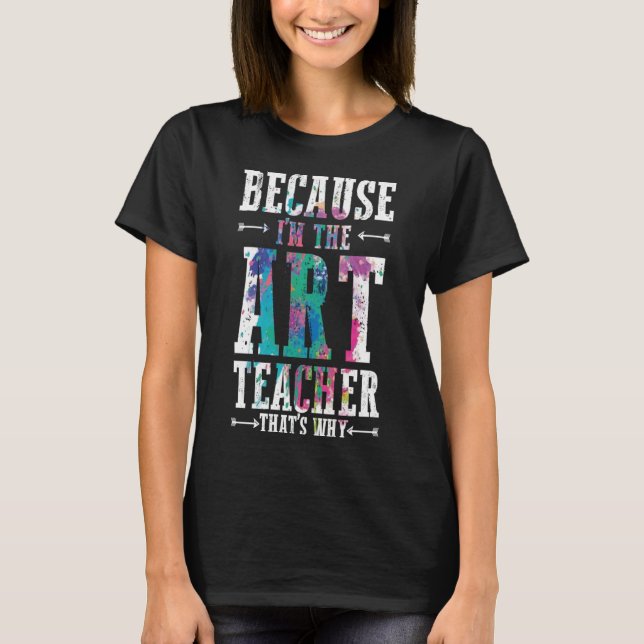 T-shirt Parce que je suis le professeur d'art C'est pourqu (Devant)