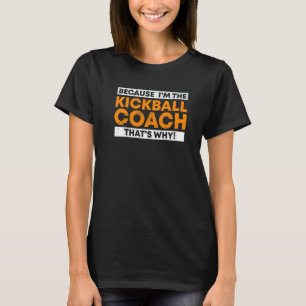 T-shirt Parce que je suis l'entraîneur de Kickball C'est p