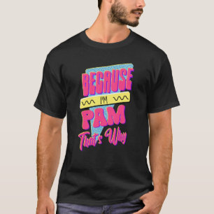 T-shirt Parce que je suis Pam C'est pourquoi