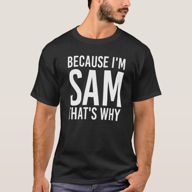 T-shirt Parce que je suis Sam C'est pourquoi l'idée amusan (Devant)