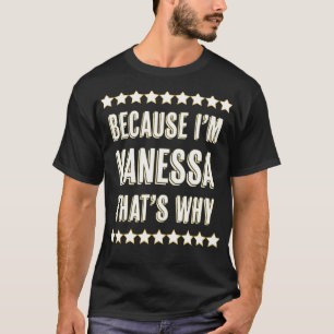 T-shirt Parce que je suis VANESSA C'est pourquoi Drôle Mig