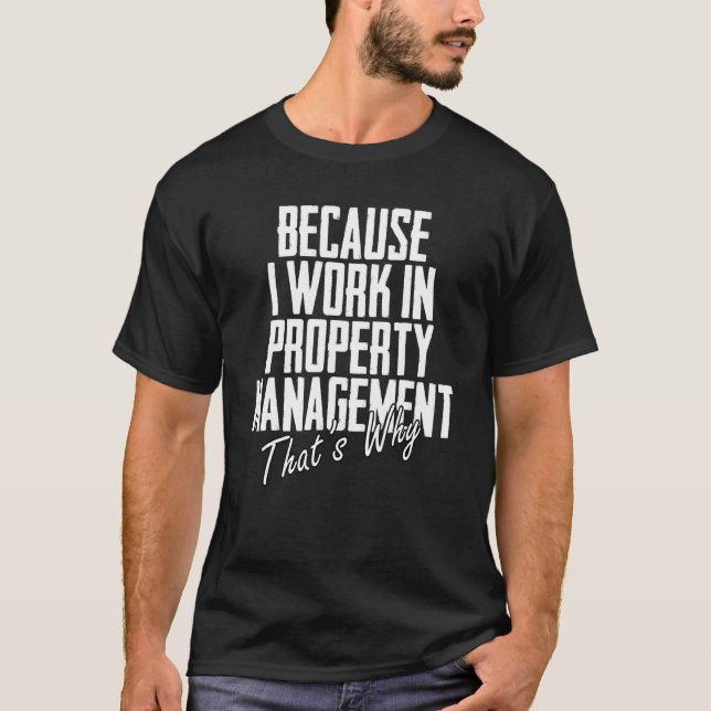 T-shirt Parce que je travaille dans la gestion immobilière (Devant)