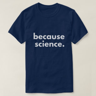 T-shirt Parce que la science
