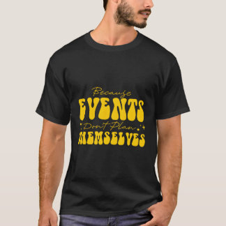 T-shirt Parce Que Les Événements Ne Se Planifient Pas Eux-