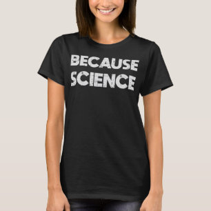 T-shirt Parce que Science Tee Funny Geek Nerd Cadeau Tee T