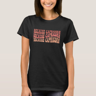 T-shirt Parce que Zodiaque Capricorne