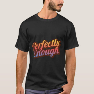 T-shirt Parfaitement Assez | Citation Positive Minimaliste