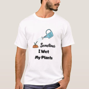 T-shirt parfois j'ai trempé mes plantes
