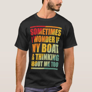 T-shirt Parfois, je me demande si mon bateau pense à moi