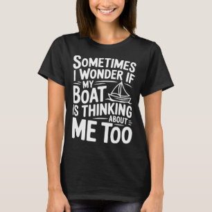 T-shirt Parfois je me demande si mon bateau pense à moi