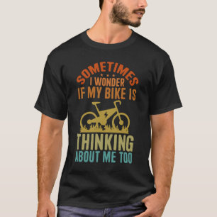 T-shirt Parfois Je Me Demande Si Mon Vélo Est En Train De 