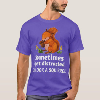 T-shirt Parfois je me fais distraire oh regardez un écureu