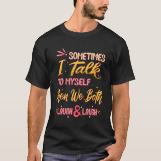 T-shirt Parfois, Je Me Parle À Moi-Même, Alors Nous Rirons