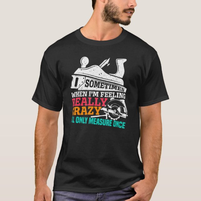 T-shirt Parfois, je mesurerai une fois charpentier (Devant)