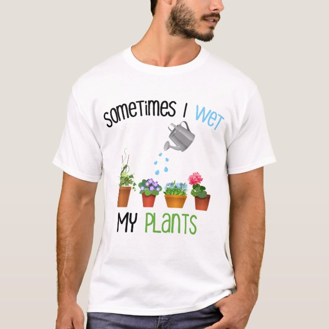 T-shirt Parfois je mouille mon jardinage drôle de plantes (Devant)