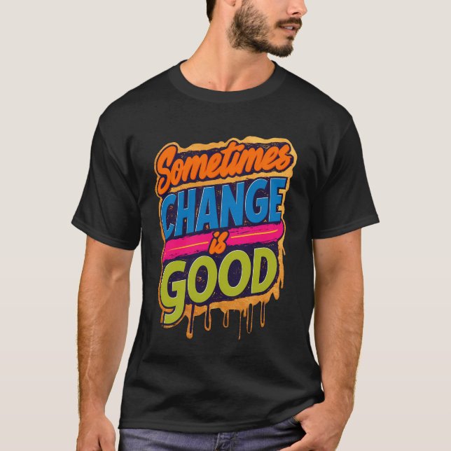 T-shirt Parfois le changement est bon - citation (Devant)