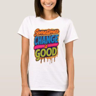 T-shirt Parfois le changement est bon - citation