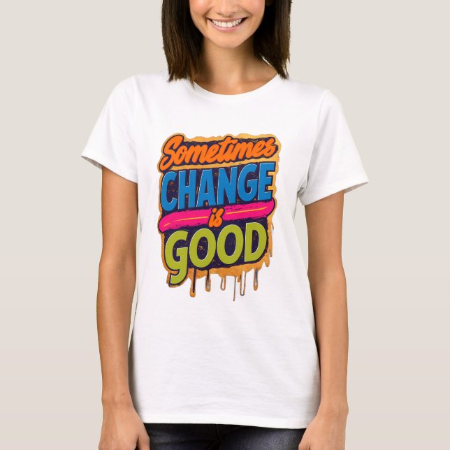 T-shirt Parfois le changement est bon - citation (Devant)