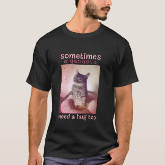 T-shirt Parfois Un Gangsta A Besoin D'un Câlin Trop Mignon