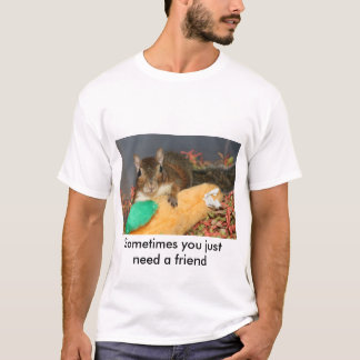 T-shirt Parfois vous avez besoin juste d'un ami
