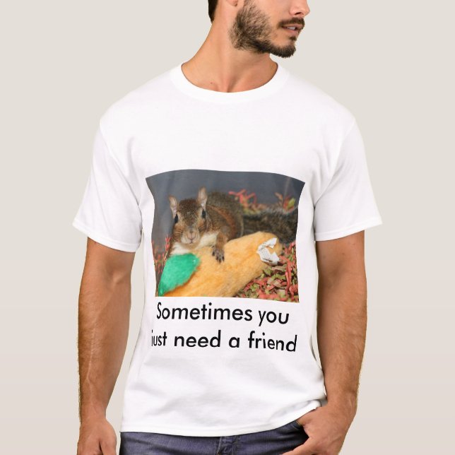 T-shirt Parfois vous avez besoin juste d'un ami (Devant)