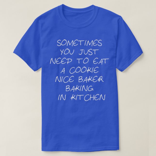 T-shirt Parfois, Vous Avez Juste Besoin De Manger Un Cooki (Design devant)