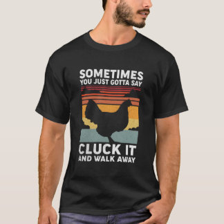 T-shirt Parfois, vous devez juste dire Cluck It et vous él