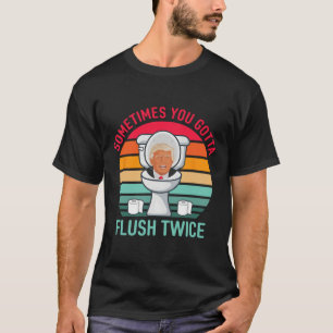 T-shirt Parfois, vous devez tirer la chasse deux fois Anti