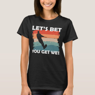 T-shirt Parions que vous obtenez de l'eau humide Ski nauti