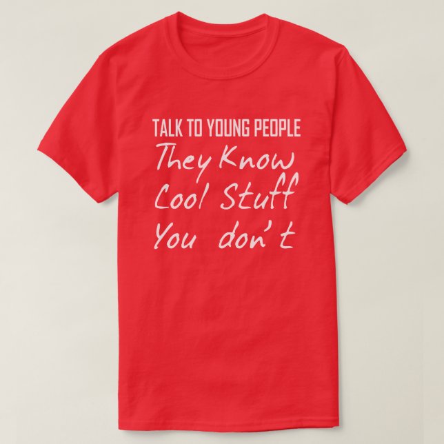 T-SHIRT PARLEZ AUX JEUNES QU'ILS CONNAISSENT DES CHOSES QU (Design devant)