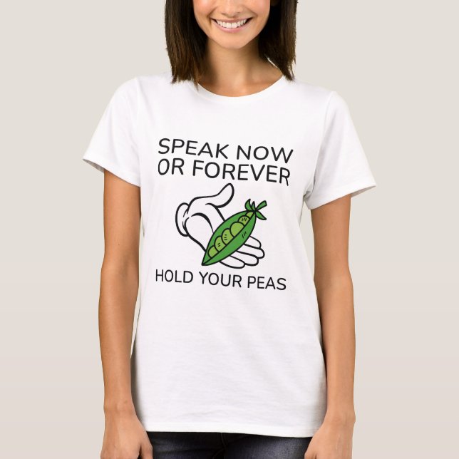 T-shirt Parlez Maintenant Ou Pour Toujours Tenir Vos Pois (Devant)