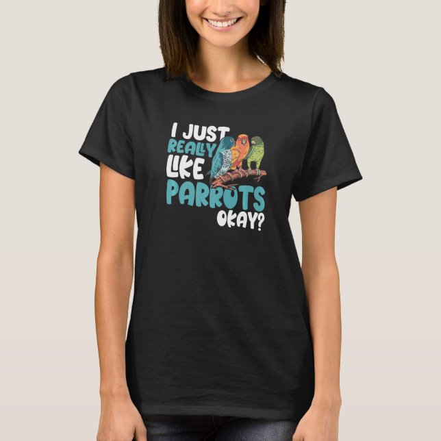 T-shirt Parrot  Parakeet I Just Really Like Parrots Okay M (Devant)