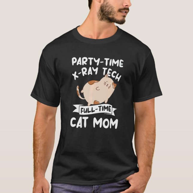 T-shirt Party Time X Ray Tech Full Time Cat Mom Rad Tech   (Devant)