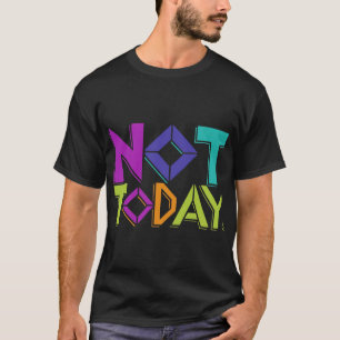 T-shirt Pas aujourd'hui