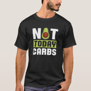 T-shirt Pas aujourd'hui Carbs Avocado Keto Diet Cadeau - K