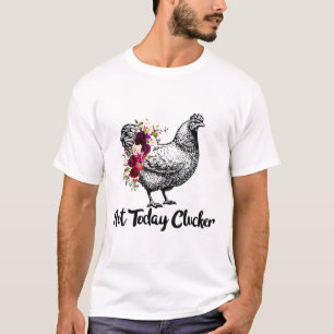 T-shirt Pas aujourd'hui Clucker Chemise de poulet drôle F
