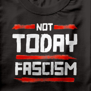 T-SHIRT PAS AUJOURD'HUI FASCISME