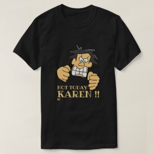 T-shirt "PAS AUJOURD'HUI KAREN" drôle homme en colère   
